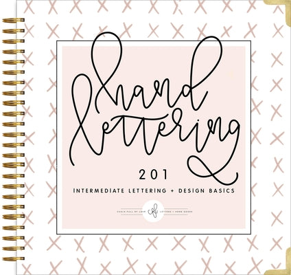 Hand Lettering 201: Intermediate Lettering and Design Basics by Chalkfulloflove