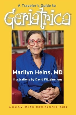 A Traveler's Guide to Geriatrica by Heins, Marilyn