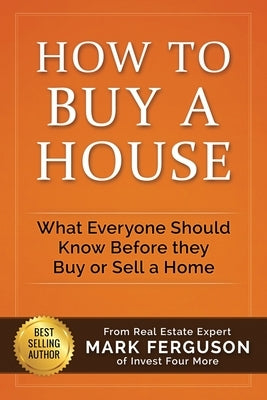 How to Buy a House: What Everyone Should Know Before They Buy or Sell a Home by Helmerick, Gregory