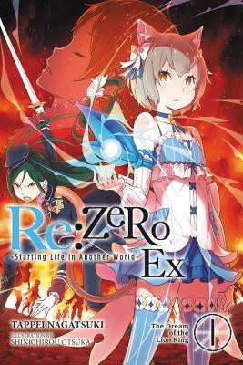 RE: Zero -Starting Life in Another World- Ex, Vol. 1 (Light Novel): The Dream of the Lion King by Nagatsuki, Tappei