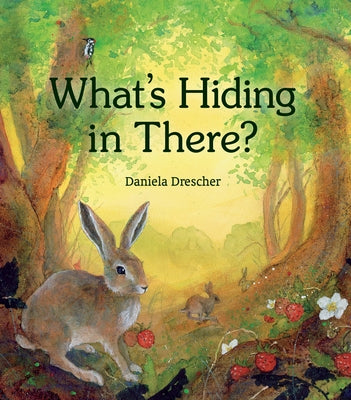 What's Hiding in There: A Lift-The-Flap Book of Discovering Nature by Drescher, Daniela
