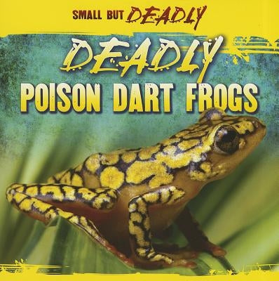 Deadly Poison Dart Frogs by James, Lincoln