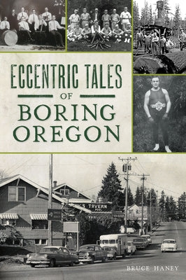 Eccentric Tales of Boring, Oregon by Haney, Bruce