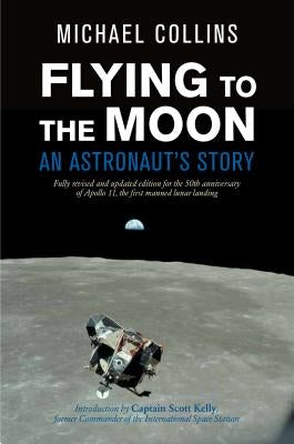 Flying to the Moon: An Astronaut's Story by Collins, Michael