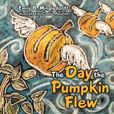 The Day the Pumpkin Flew by Mingledorff, Emily B.