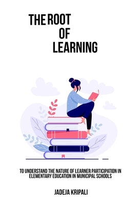 To understand the nature of learner participation in elementary education in municipal schools by Kripali, Jadeja