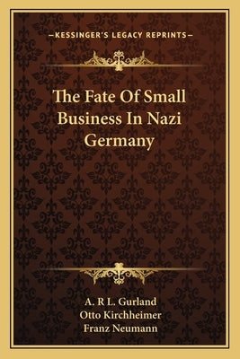 The Fate of Small Business in Nazi Germany by Gurland, A. R. L.