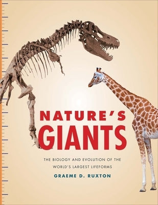 Nature's Giants: The Biology and Evolution of the World's Largest Lifeforms by Ruxton, Graeme D.