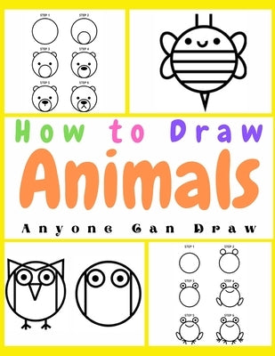 How to Draw Animals: Easy Step-by-Step Drawing Tutorial for Kids, Teens, and Beginners How to Learn to Draw Animals Book by Art, Dar