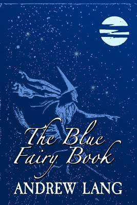 The Blue Fairy Book: Original and Unabridged by Lang, Andrew