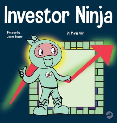 Investor Ninja: A Children's Book About Investing by Nhin, Mary