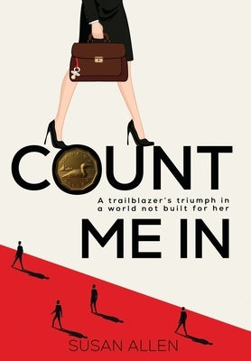 Count Me In: A trailblazer's triumph in a world not built for her by Allen, Susan