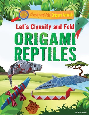 Let's Classify and Fold Origami Reptiles by Owen, Ruth