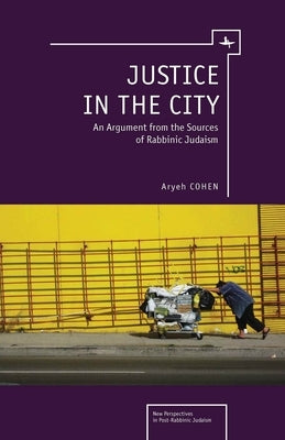 Justice in the City: An Argument from the Sources of Rabbinic Judaism by Cohen, Aryeh