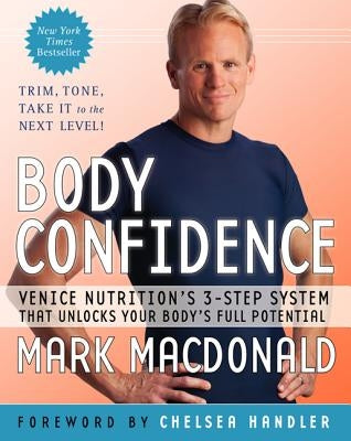 Body Confidence: Venice Nutrition's 3-Step System That Unlocks Your Body's Full Potential by MacDonald, Mark