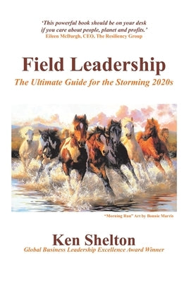 Field Leadership: The Ultimate Guide for the Storming 2020S by Shelton, Ken