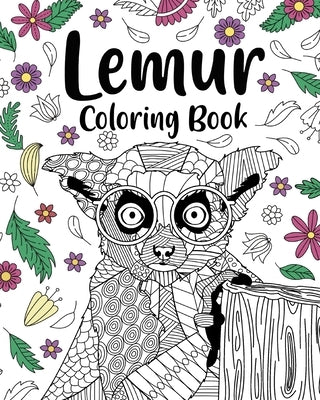 Lemur Coloring Book: Coloring Books for Adults, Gifts for Lemur Lovers, Floral Mandala Coloring by Paperland