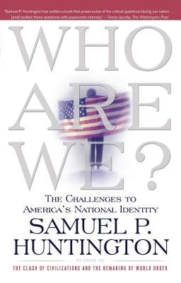 Who Are We?: The Challenges to America's National Identity by Huntington, Samuel P.