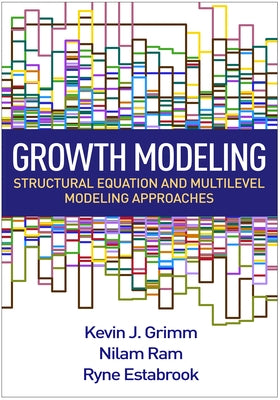 Growth Modeling: Structural Equation and Multilevel Modeling Approaches by Grimm, Kevin J.