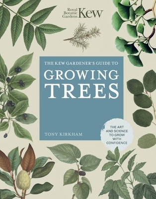 The Kew Gardener's Guide to Growing Trees: The Art and Science to Grow with Confidence by Royal Botanic Gardens Kew