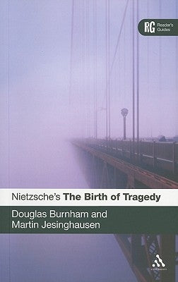 Nietzsche's 'The Birth of Tragedy': A Reader's Guide by Burnham, Douglas