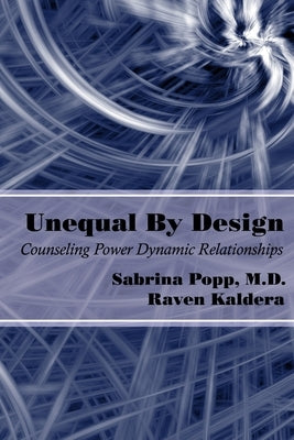 Unequal By Design: Counseling Power Dynamic Relationships by Kaldera, Raven