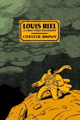 Louis Riel: A Comic-Strip Biography by Brown, Chester