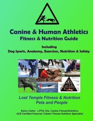 Canine & Human Athletics - Fitness & Nutrition Guide: Lost Temple Fitness Dog Sports, Anatomy, Exercises, Nutrition & Safety by Speicher, Kayla