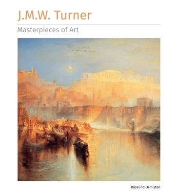 J.M.W. Turner Masterpieces of Art by Ormiston, Rosalind
