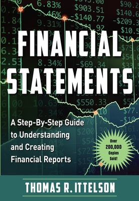 Financial Statements: A Step-By-Step Guide to Understanding and Creating Financial Reports (Over 200,000 Copies Sold!) by Ittelson, Thomas
