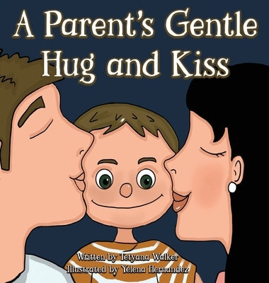 A Parent's Gentle Hug and Kiss by Walker, Tetyana