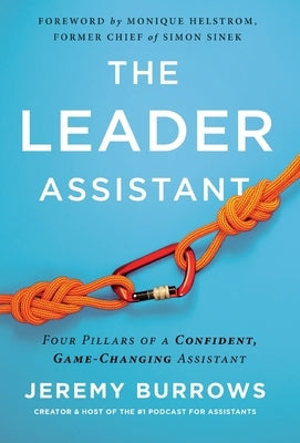 The Leader Assistant: Four Pillars of a Confident, Game-Changing Assistant by Burrows, Jeremy