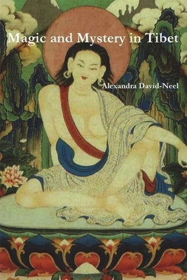 Magic and Mystery in Tibet by David-Neel, Alexandra