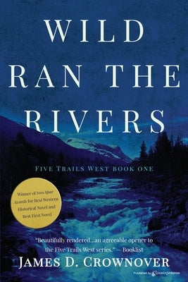 Wild Ran the Rivers by Crownover, James D.