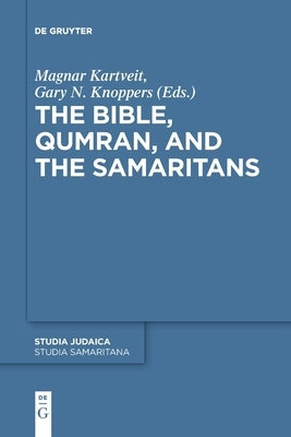 The Bible, Qumran, and the Samaritans by Kartveit, Magnar
