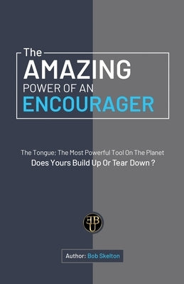 The Amazing Power of an Encourager by Skelton, Bob