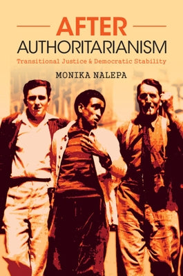 After Authoritarianism: Transitional Justice and Democratic Stability by Nalepa, Monika