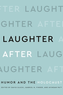 Laughter After: Humor and the Holocaust by Slucki, David