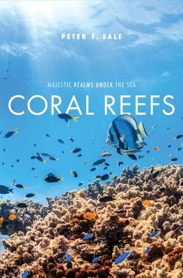 Coral Reefs: Majestic Realms Under the Sea by Sale, Peter F.