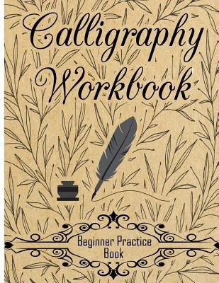 Calligraphy Workbook (Beginner Practice Book): Beginner Practice Workbook 4 Paper Type Line Lettering, Angle Lines, Tian Zi Ge Paper, DUAL BRUSH PENS by Creative Calligraphy Prac
