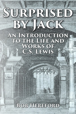 Surprised by Jack: An Introduction to the Life and Works of C. S. Lewis by Hereford, Bob