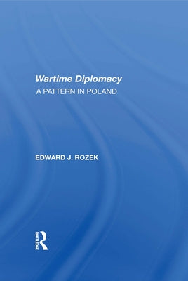 Allied Wartime Diplomacy: A Pattern in Poland by Rozek, Edward J.