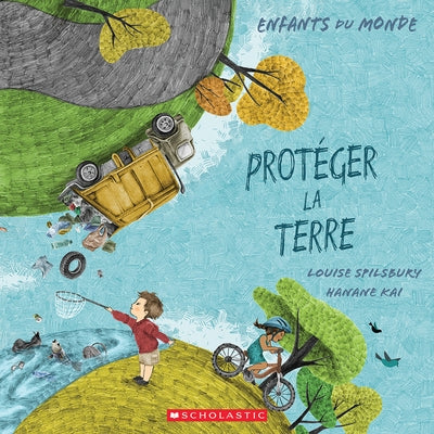 Enfants Du Monde: Protéger La Terre by Spilsbury, Louise A.