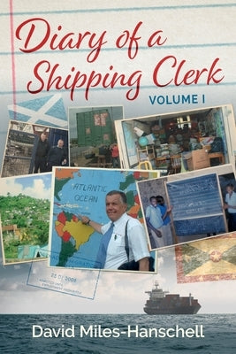 Diary of a Shipping Clerk - Volume 1 by Miles-Hanschell, David