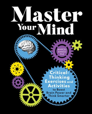 Master Your Mind: Critical-Thinking Exercises and Activities to Boost Brain Power and Think Smarter by Danesi, Marcel