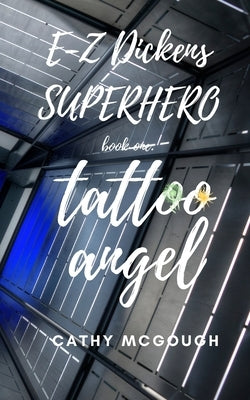 E-Z Dickens Superhero Book One: Tattoo Angel by McGough, Cathy