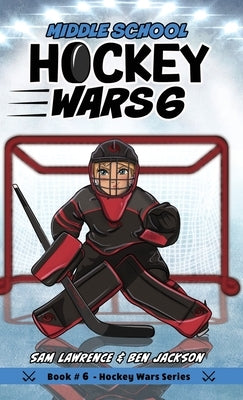 Hockey Wars 6: Middle School by Lawrence, Sam