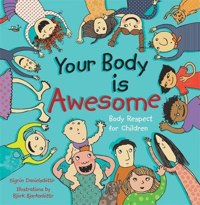 Your Body Is Awesome: Body Respect for Children by Danielsdottir, Sigrun