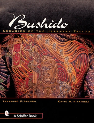 Bushido: Legacies of Japanese Tattoos by Kitamura, Takahiro