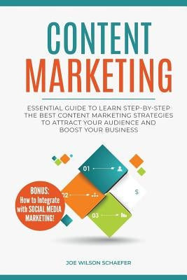 Content Marketing: Essential Guide to Learn Step-by-Step the Best Content Marketing Strategies to Attract your Audience and Boost Your Bu by Schaefer, Joe Wilson